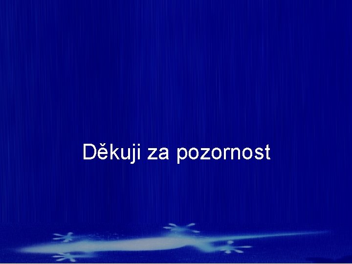 Děkuji za pozornost Děkuji za pozornost