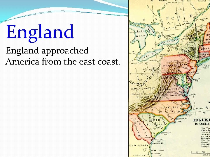 England approached America from the east coast. 