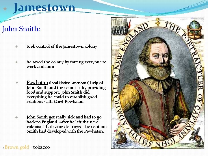 ✦ Jamestown John Smith: ✦ took control of the Jamestown colony ✦ he saved