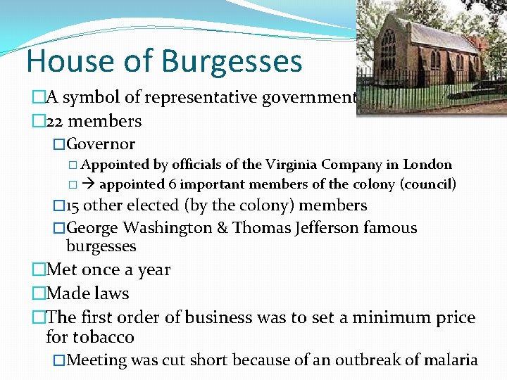 House of Burgesses �A symbol of representative government � 22 members �Governor � Appointed