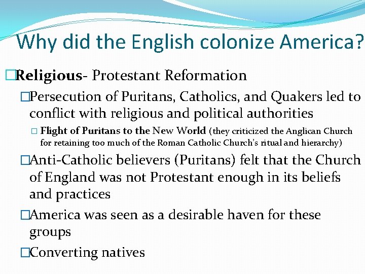Why did the English colonize America? �Religious- Protestant Reformation �Persecution of Puritans, Catholics, and