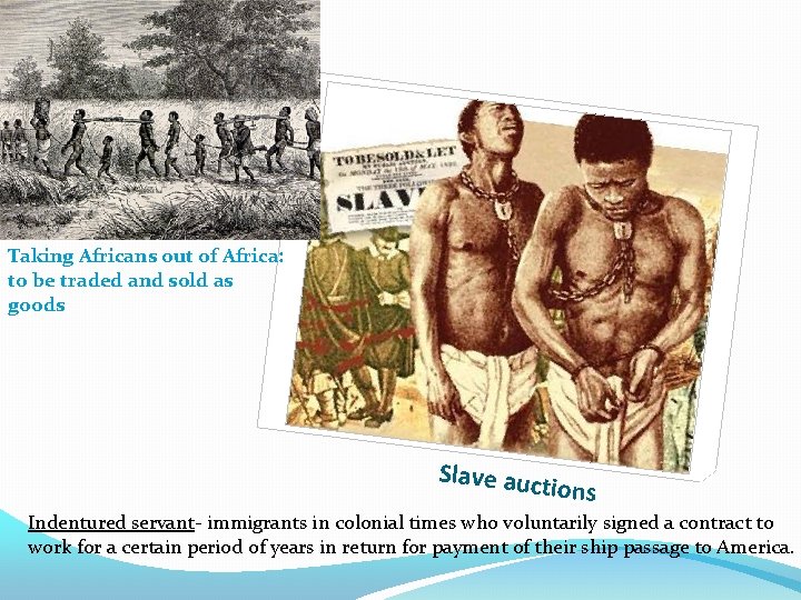 Taking Africans out of Africa: to be traded and sold as goods Slave auc