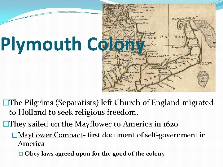 Plymouth Colony �The Pilgrims (Separatists) left Church of England migrated to Holland to seek