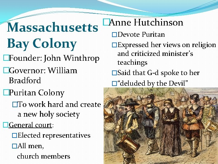 Massachusetts Bay Colony �Founder: John Winthrop �Governor: William Bradford �Puritan Colony �To work hard