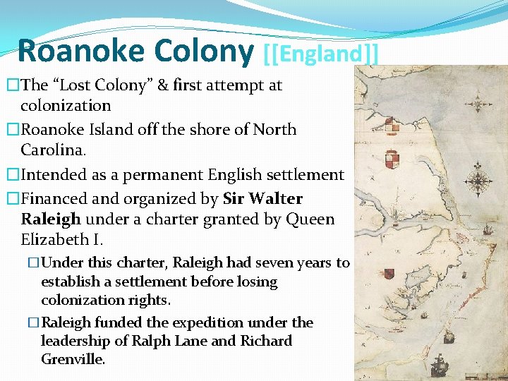 Roanoke Colony [[England]] �The “Lost Colony” & first attempt at colonization �Roanoke Island off