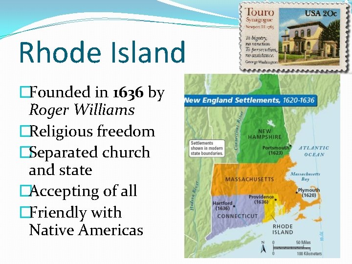 Rhode Island �Founded in 1636 by Roger Williams �Religious freedom �Separated church and state