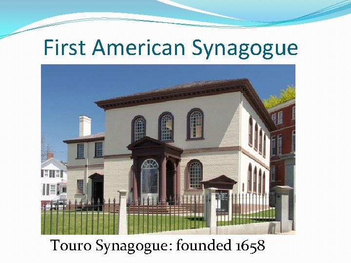 First American Synagogue Touro Synagogue: founded 1658 