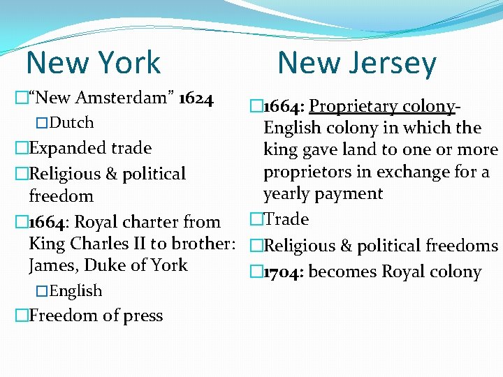 New York �“New Amsterdam” 1624 �Dutch �Expanded trade �Religious & political freedom � 1664: