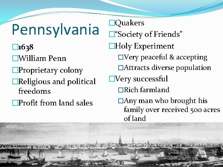 Pennsylvania � 1638 �William Penn �Proprietary colony �Religious and political freedoms �Profit from land