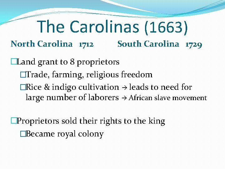 The Carolinas (1663) North Carolina 1712 South Carolina 1729 �Land grant to 8 proprietors