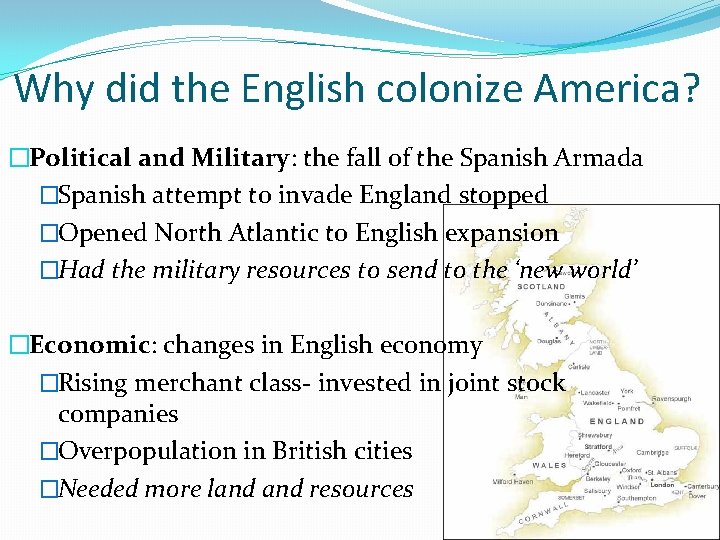 Why did the English colonize America? �Political and Military: the fall of the Spanish