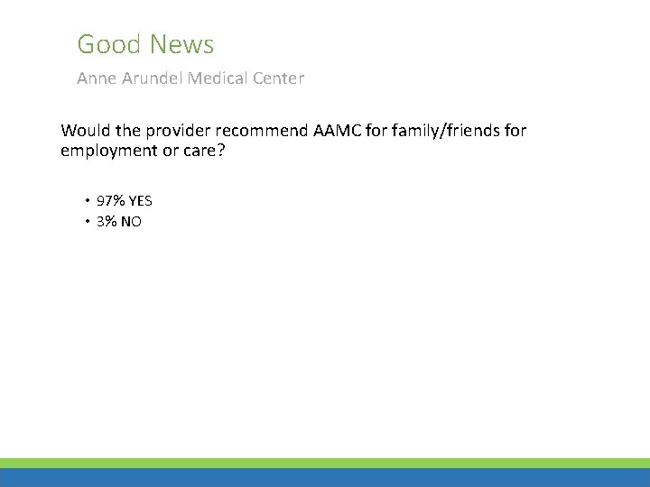 Good News Anne Arundel Medical Center Would the provider recommend AAMC for family/friends for