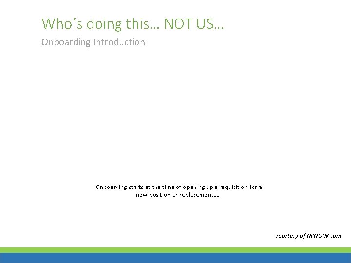 Who’s doing this… NOT US… Onboarding Introduction Onboarding starts at the time of opening