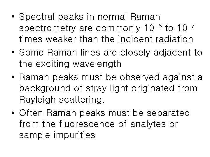  • Spectral peaks in normal Raman spectrometry are commonly 10 -5 to 10