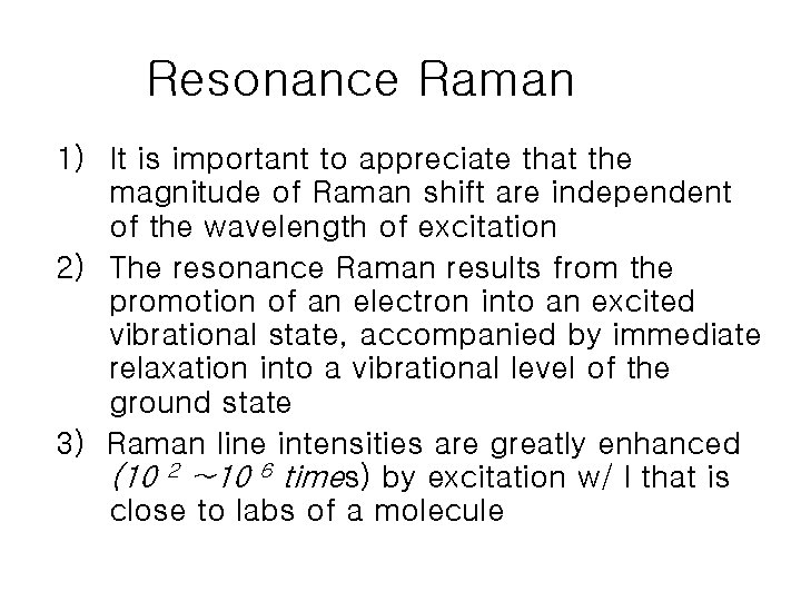Resonance Raman 1) It is important to appreciate that the magnitude of Raman shift