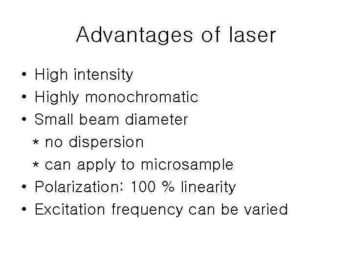 Advantages of laser • High intensity • Highly monochromatic • Small beam diameter *