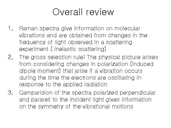 Overall review 1. 2. 3. Raman spectra give information on molecular vibrations and are