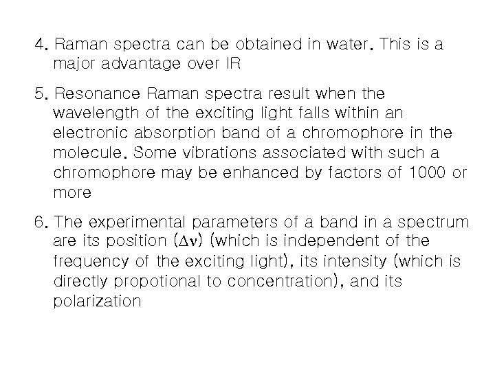 4. Raman spectra can be obtained in water. This is a major advantage over