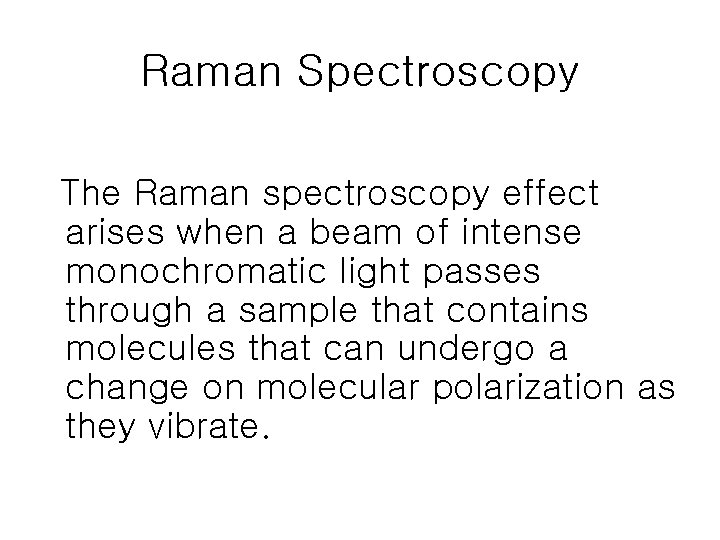 Raman Spectroscopy The Raman spectroscopy effect arises when a beam of intense monochromatic light