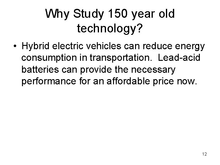 Why Study 150 year old technology? • Hybrid electric vehicles can reduce energy consumption