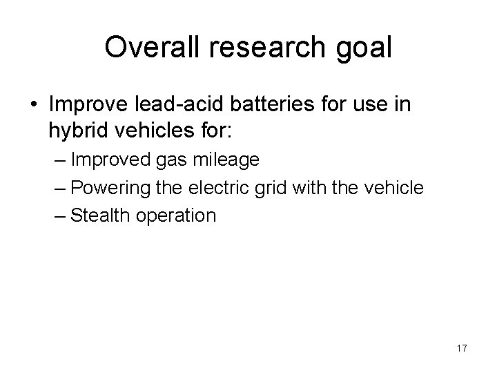 Overall research goal • Improve lead-acid batteries for use in hybrid vehicles for: –