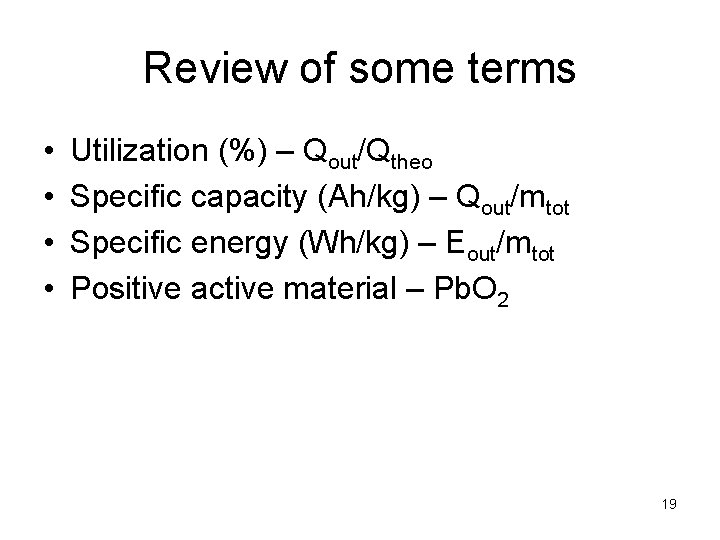 Review of some terms • • Utilization (%) – Qout/Qtheo Specific capacity (Ah/kg) –