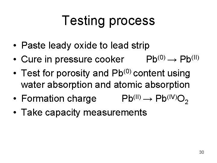 Testing process • Paste leady oxide to lead strip • Cure in pressure cooker