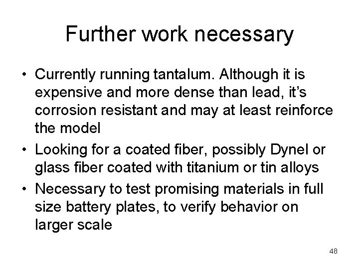 Further work necessary • Currently running tantalum. Although it is expensive and more dense