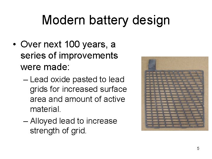 Modern battery design • Over next 100 years, a series of improvements were made: