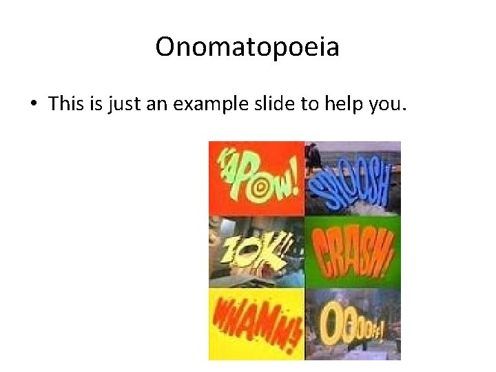 Onomatopoeia • This is just an example slide to help you. 