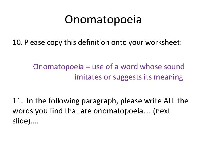 Onomatopoeia 10. Please copy this definition onto your worksheet: Onomatopoeia = use of a