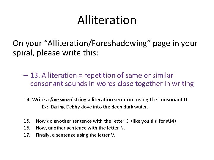 Alliteration On your “Alliteration/Foreshadowing” page in your spiral, please write this: – 13. Alliteration