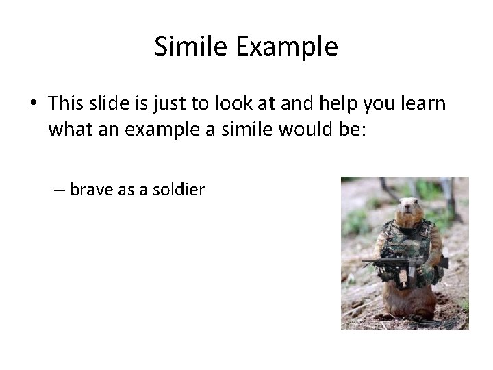 Simile Example • This slide is just to look at and help you learn