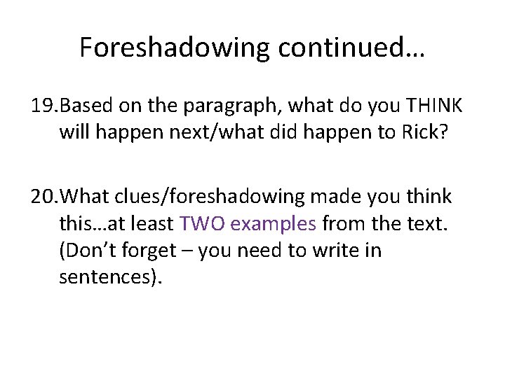Foreshadowing continued… 19. Based on the paragraph, what do you THINK will happen next/what