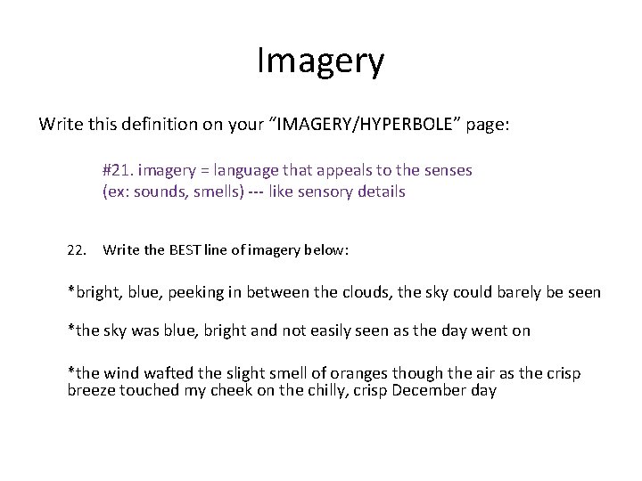 Imagery Write this definition on your “IMAGERY/HYPERBOLE” page: #21. imagery = language that appeals