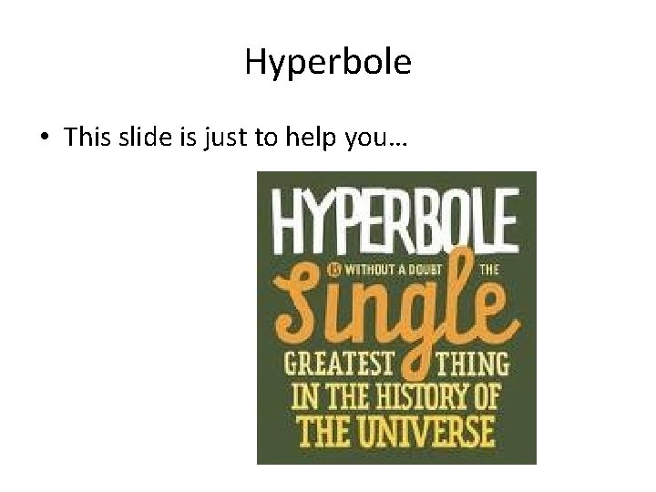 Hyperbole • This slide is just to help you… 