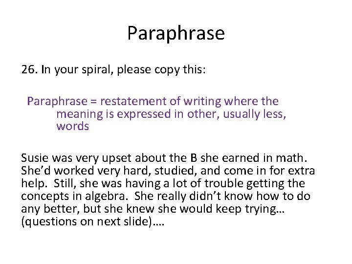 Paraphrase 26. In your spiral, please copy this: Paraphrase = restatement of writing where