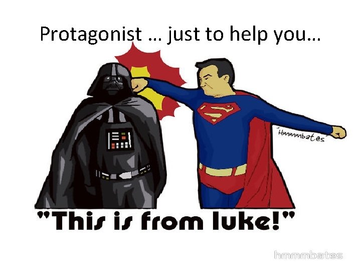 Protagonist … just to help you… 