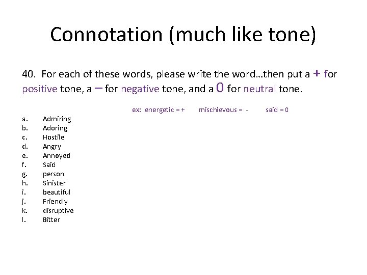 Connotation (much like tone) 40. For each of these words, please write the word…then