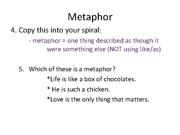 Metaphor 4. Copy this into your spiral: - metaphor = one thing described as