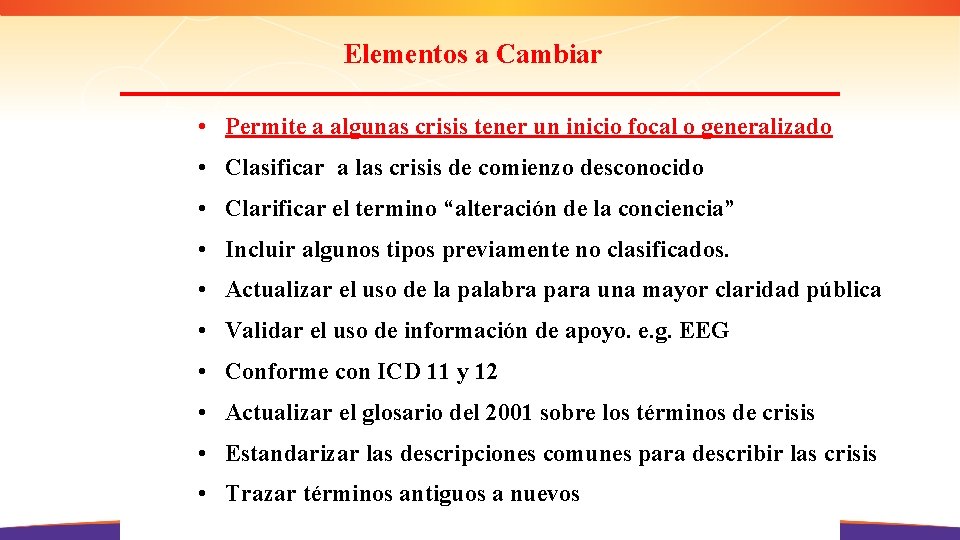 Elementos a Cambiar • Permite a algunas crisis tener un inicio focal o generalizado