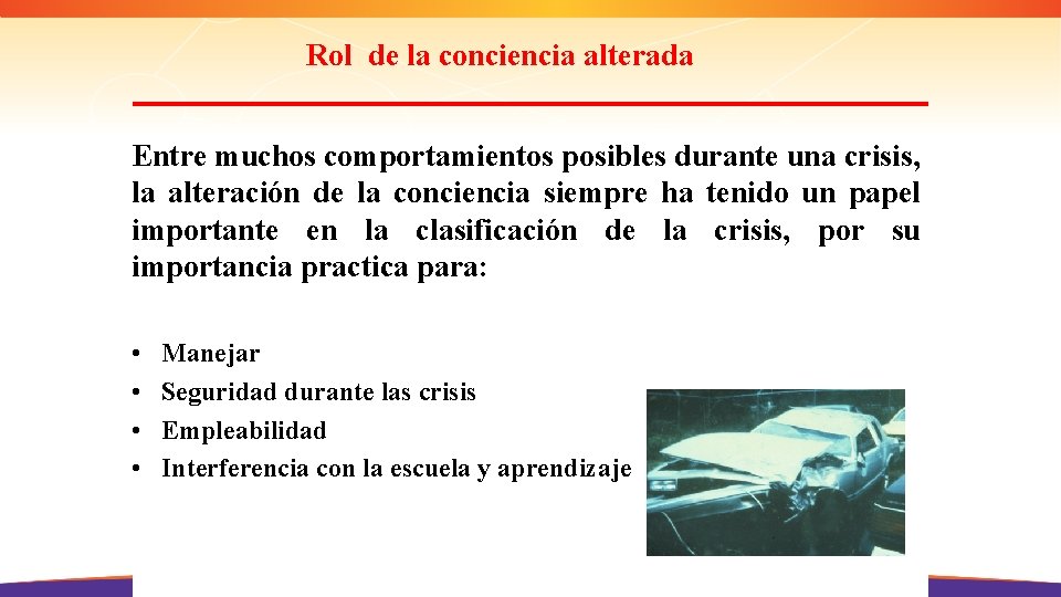 Rol de la conciencia alterada Entre muchos comportamientos posibles durante una crisis, la alteración