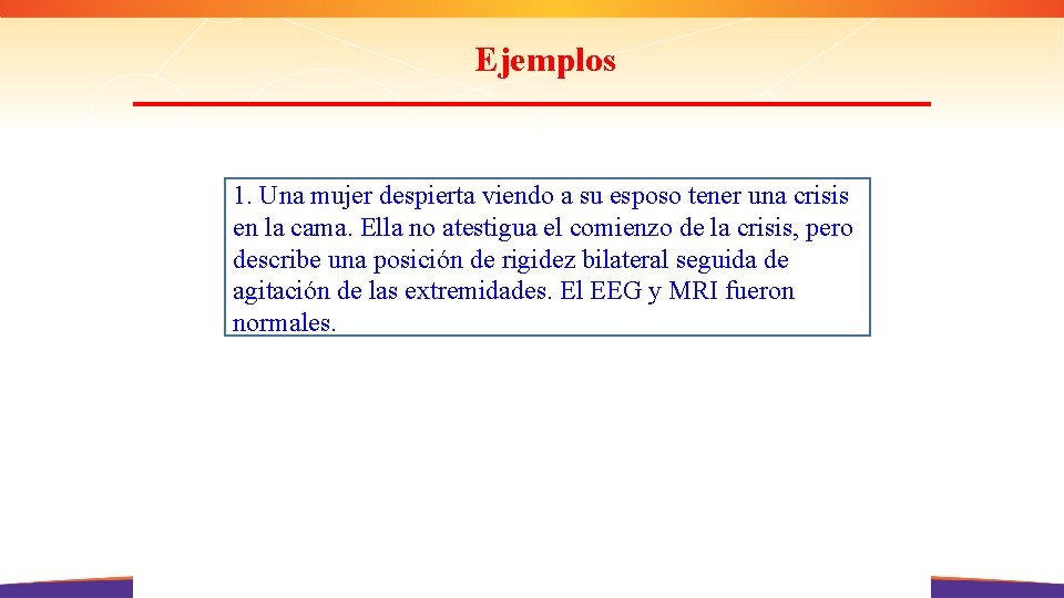 Ejemplos 1. Una mujer despierta viendo a su esposo tener una crisis en la