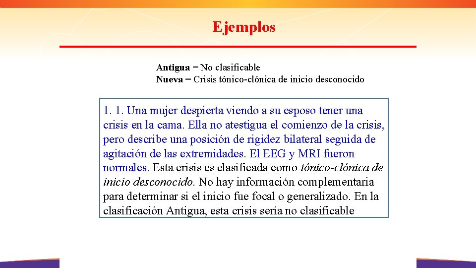 Ejemplos Antigua = No clasificable Nueva = Crisis tónico-clónica de inicio desconocido 1. 1.