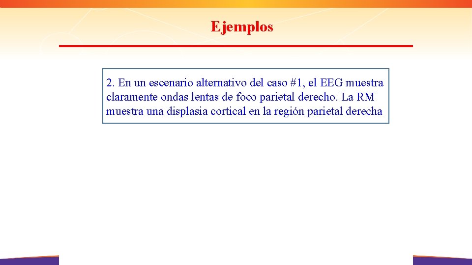 Ejemplos 2. En un escenario alternativo del caso #1, el EEG muestra claramente ondas