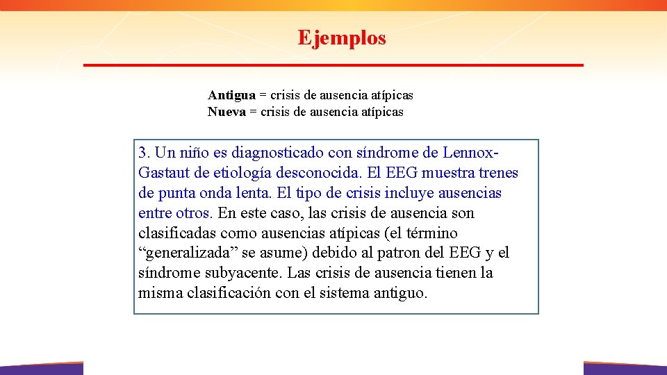 Ejemplos Antigua = crisis de ausencia atípicas Nueva = crisis de ausencia atípicas 3.