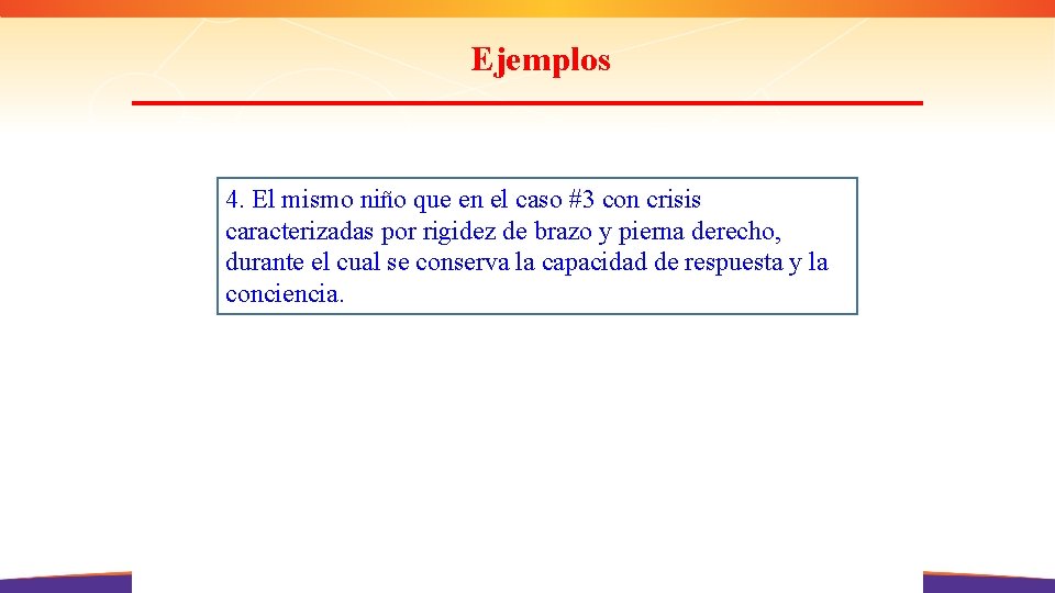 Ejemplos 4. El mismo niño que en el caso #3 con crisis caracterizadas por