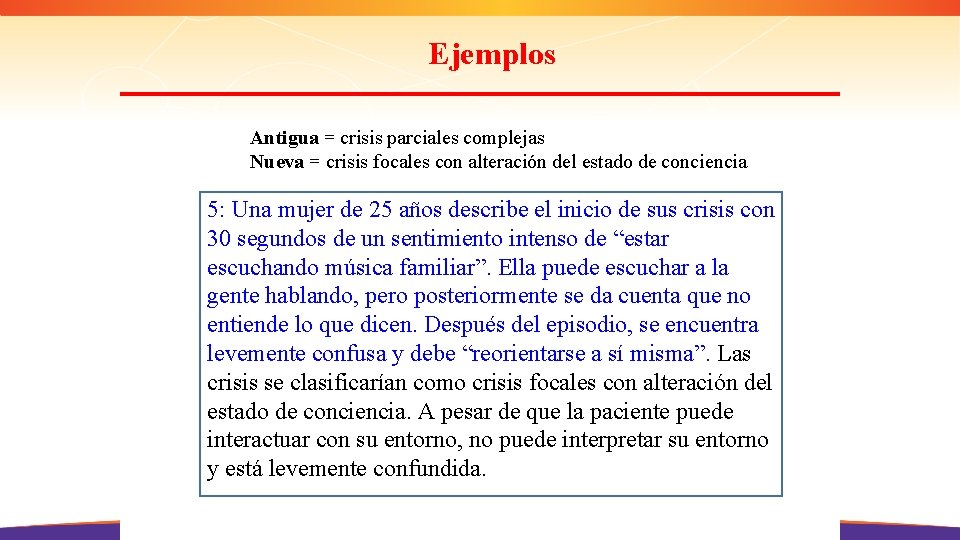 Ejemplos Antigua = crisis parciales complejas Nueva = crisis focales con alteración del estado