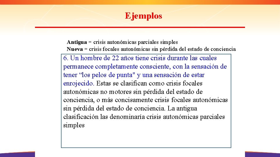 Ejemplos Antigua = crisis autonómicas parciales simples Nueva = crisis focales autonómicas sin pérdida