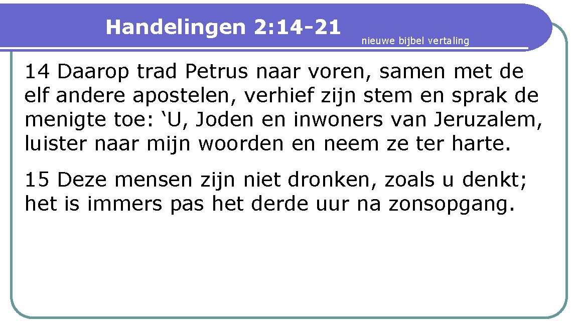 Handelingen 2: 14 -21 nieuwe bijbel vertaling 14 Daarop trad Petrus naar voren, samen